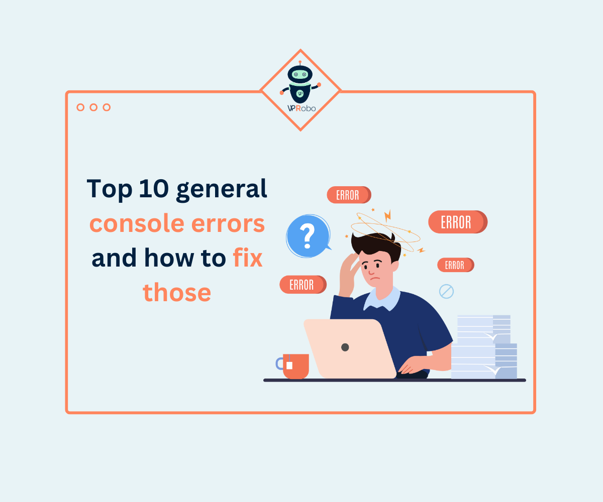 The 10 general console errors and how to fix those?