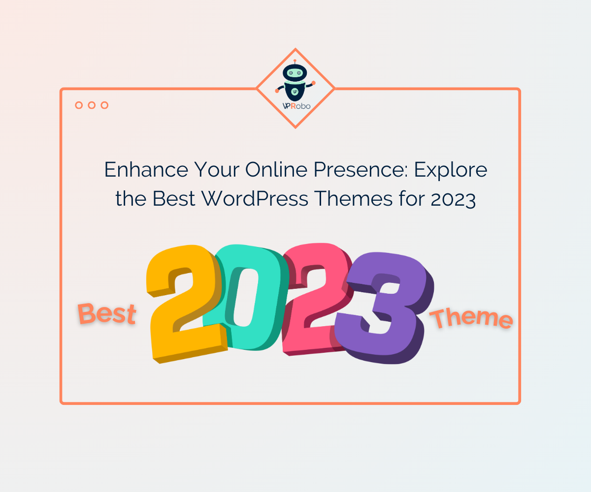 Enhance Your Online Presence: Explore the Best WordPress Themes for 2023