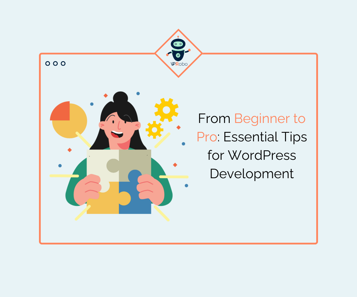 From Beginner to Pro: Essential Tips for WordPress Development