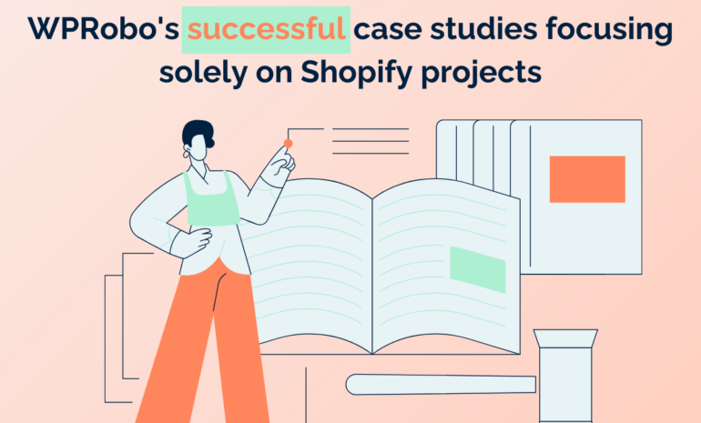 WPRobo's successful case studies focusing solely on Shopify projects